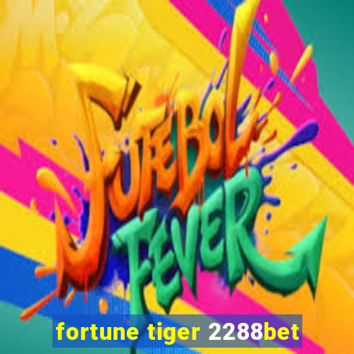 fortune tiger 2288bet